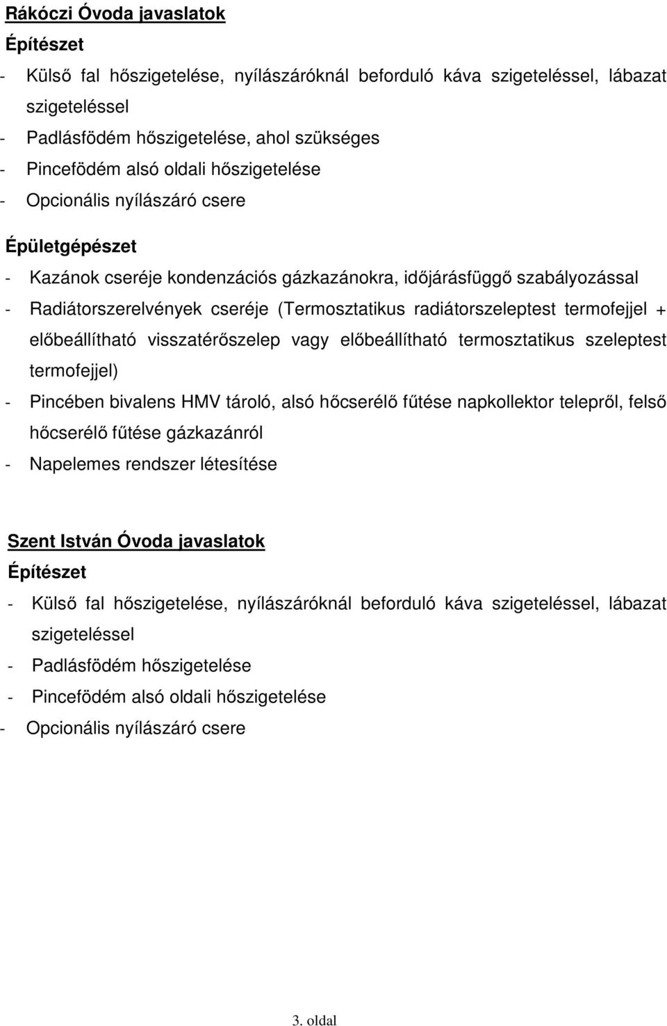 termofejjel + előbeállítható visszatérőszelep vagy előbeállítható termosztatikus szeleptest termofejjel) - Pincében bivalens HMV tároló, alsó hőcserélő fűtése napkollektor telepről, felső hőcserélő