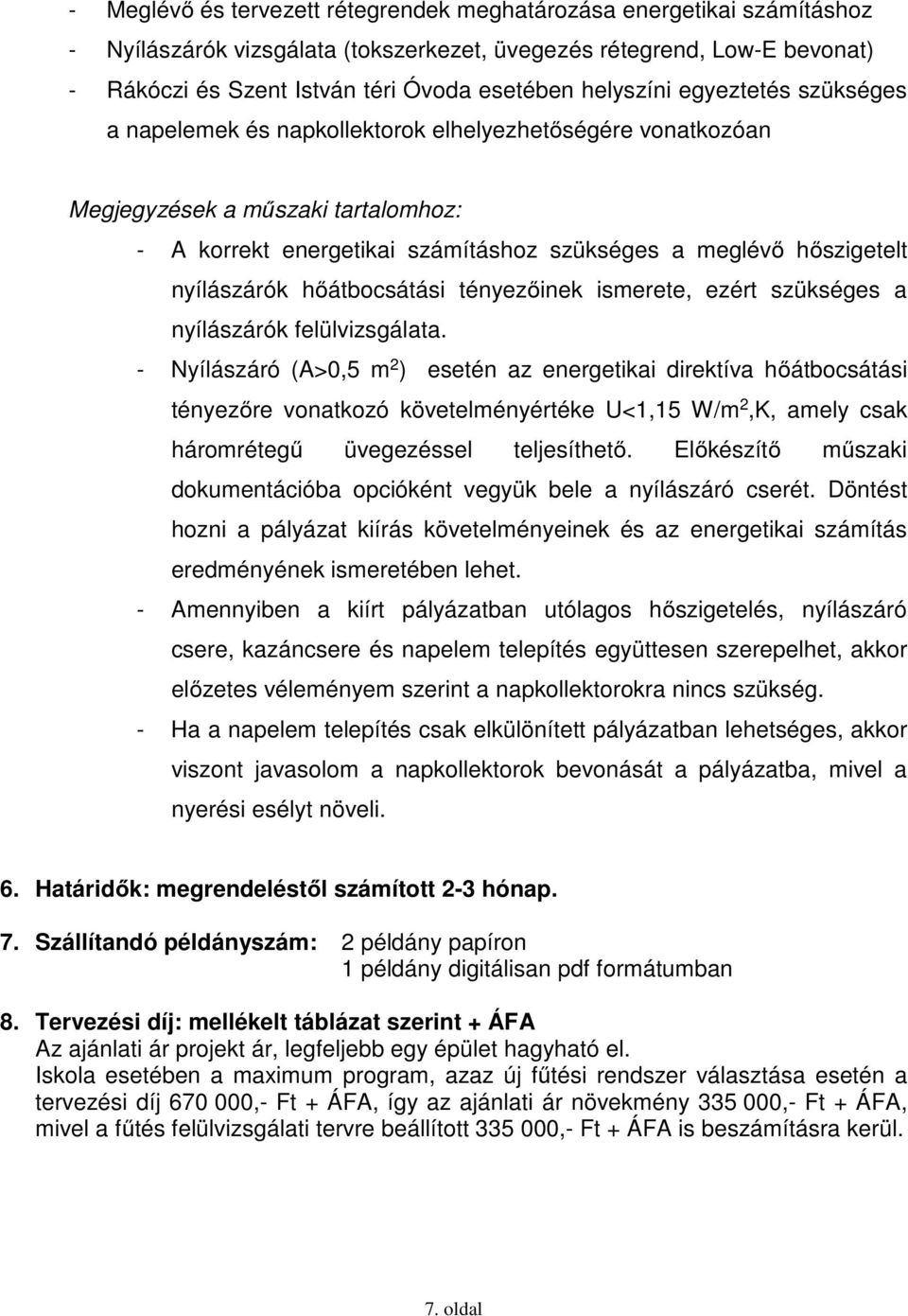 nyílászárók hőátbocsátási tényezőinek ismerete, ezért szükséges a nyílászárók felülvizsgálata.