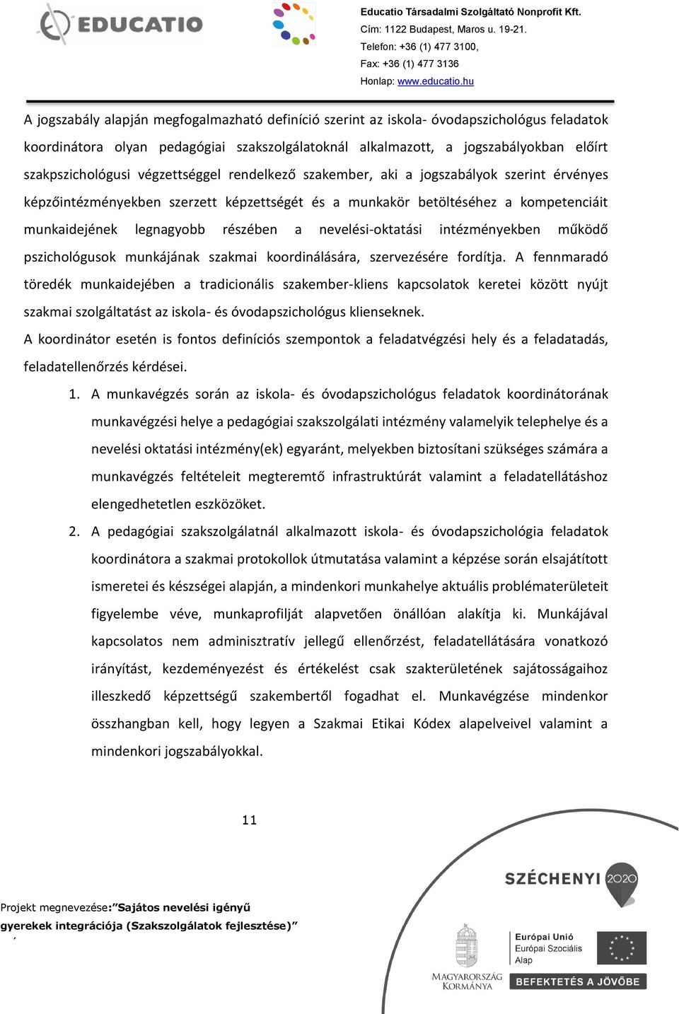 nevelési-oktatási intézményekben működő pszichológusok munkájának szakmai koordinálására, szervezésére fordítja.