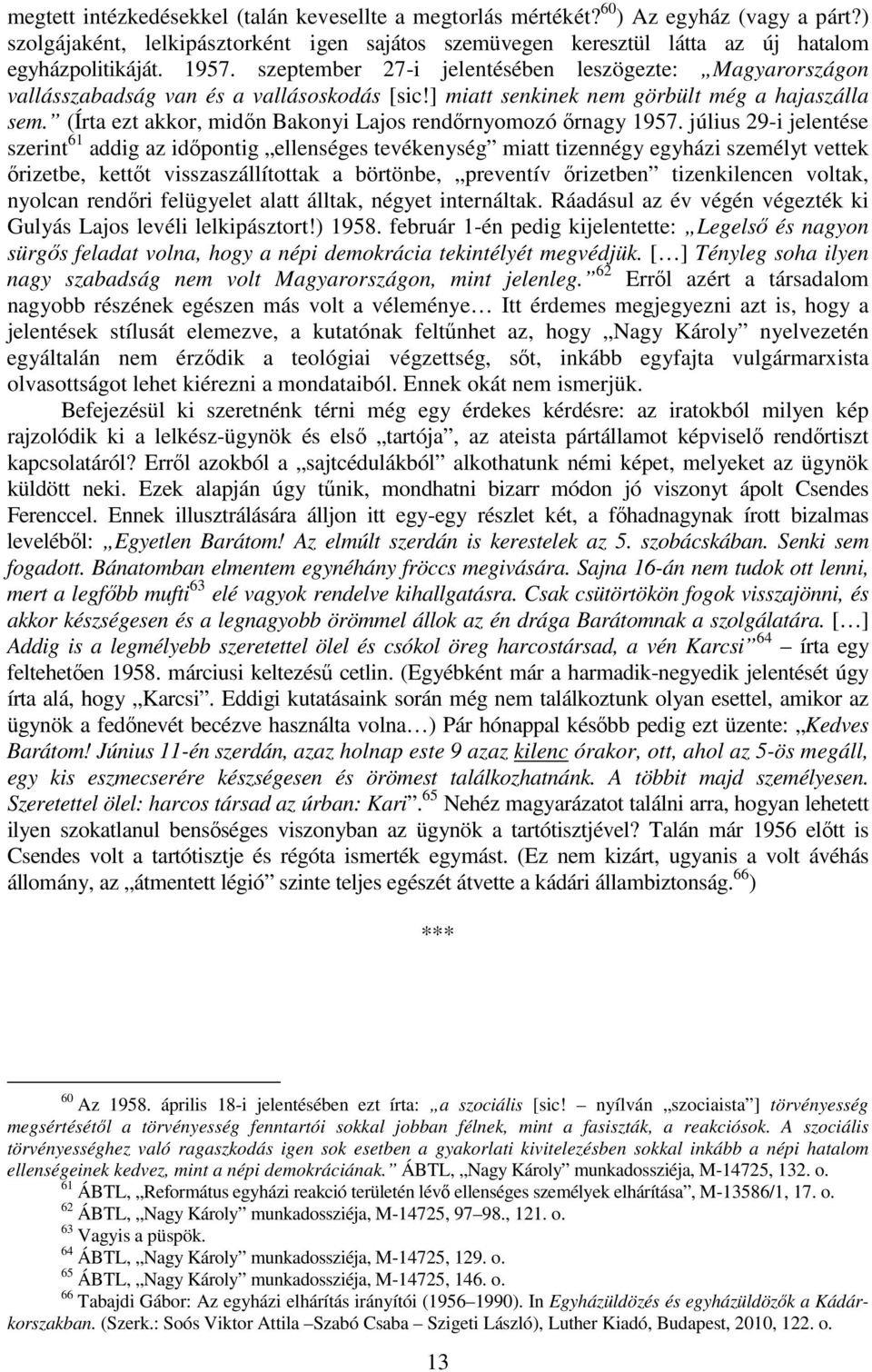 (Írta ezt akkor, midın Bakonyi Lajos rendırnyomozó ırnagy 1957.