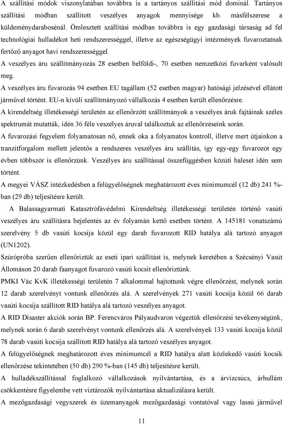 rendszerességgel. A veszélyes áru szállítmányozás 28 esetben belföldi-, 70 esetben nemzetközi fuvarként valósult meg.