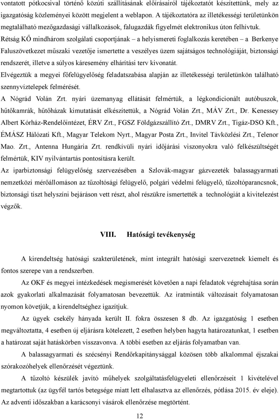 Rétság KŐ mindhárom szolgálati csoportjának a helyismereti foglalkozás keretében a Berkenye Faluszövetkezet műszaki vezetője ismertette a veszélyes üzem sajátságos technológiáját, biztonsági