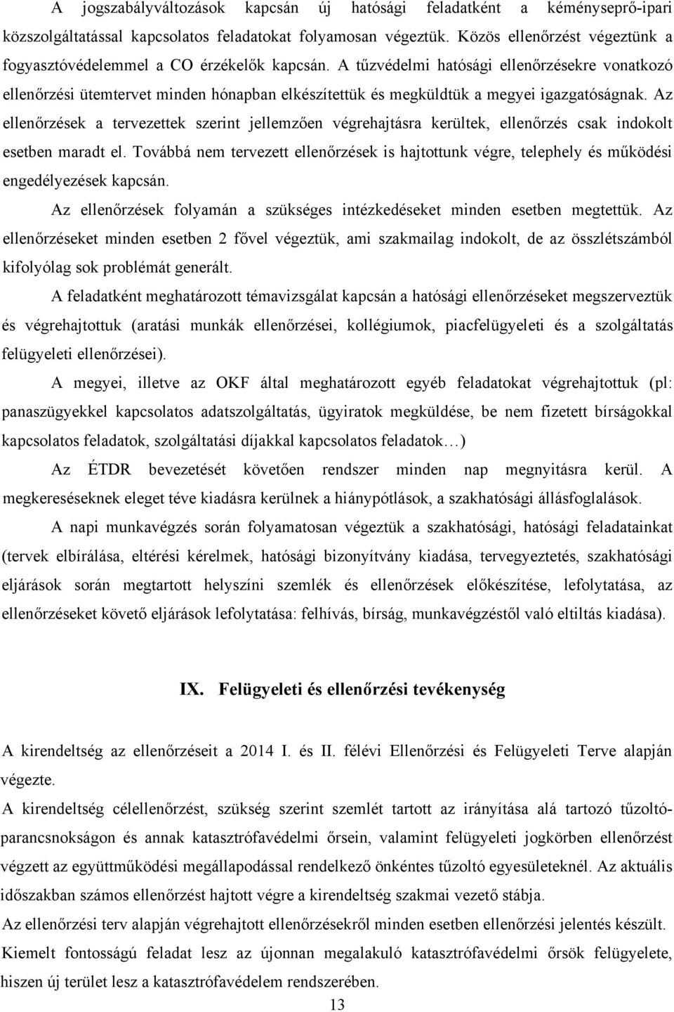 A tűzvédelmi hatósági ellenőrzésekre vonatkozó ellenőrzési ütemtervet minden hónapban elkészítettük és megküldtük a megyei igazgatóságnak.