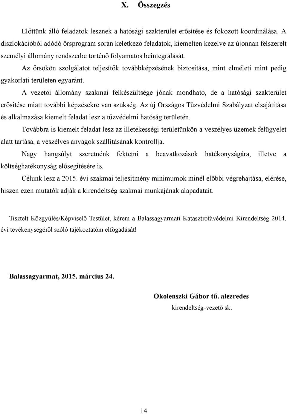 Az őrsökön szolgálatot teljesítők továbbképzésének biztosítása, mint elméleti mint pedig gyakorlati területen egyaránt.