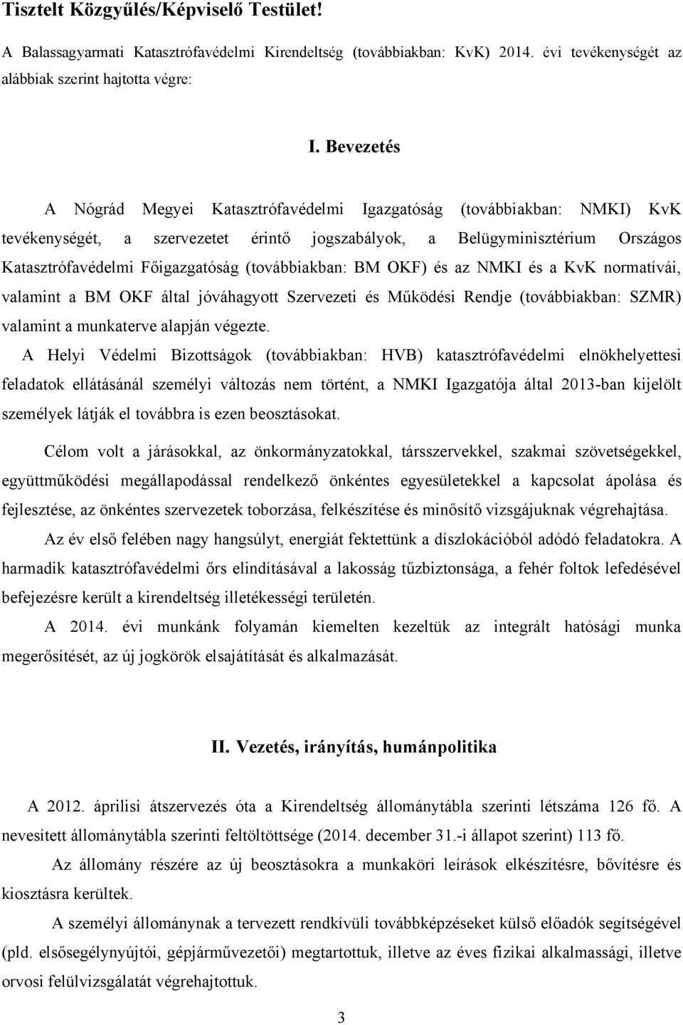 (továbbiakban: BM OKF) és az NMKI és a KvK normatívái, valamint a BM OKF által jóváhagyott Szervezeti és Működési Rendje (továbbiakban: SZMR) valamint a munkaterve alapján végezte.