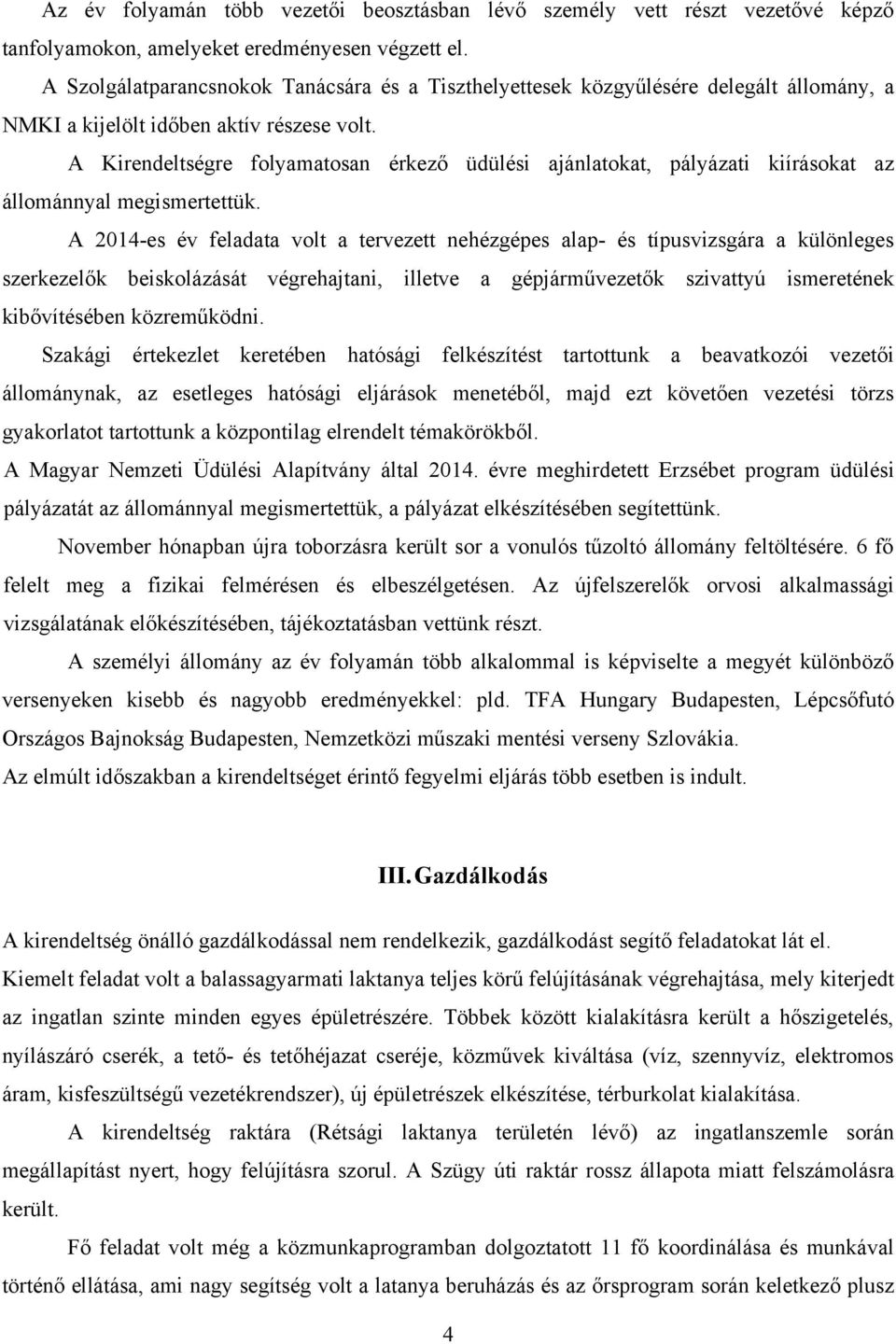 A Kirendeltségre folyamatosan érkező üdülési ajánlatokat, pályázati kiírásokat az állománnyal megismertettük.