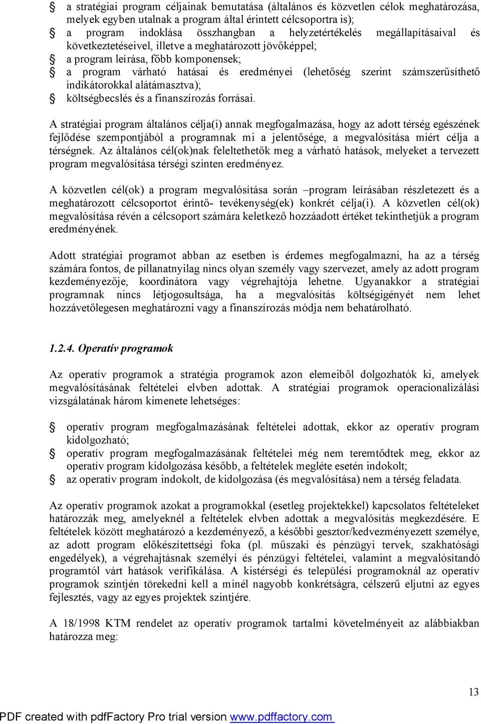 számszerűsíthető indikátorokkal alátámasztva); költségbecslés és a finanszírozás forrásai.