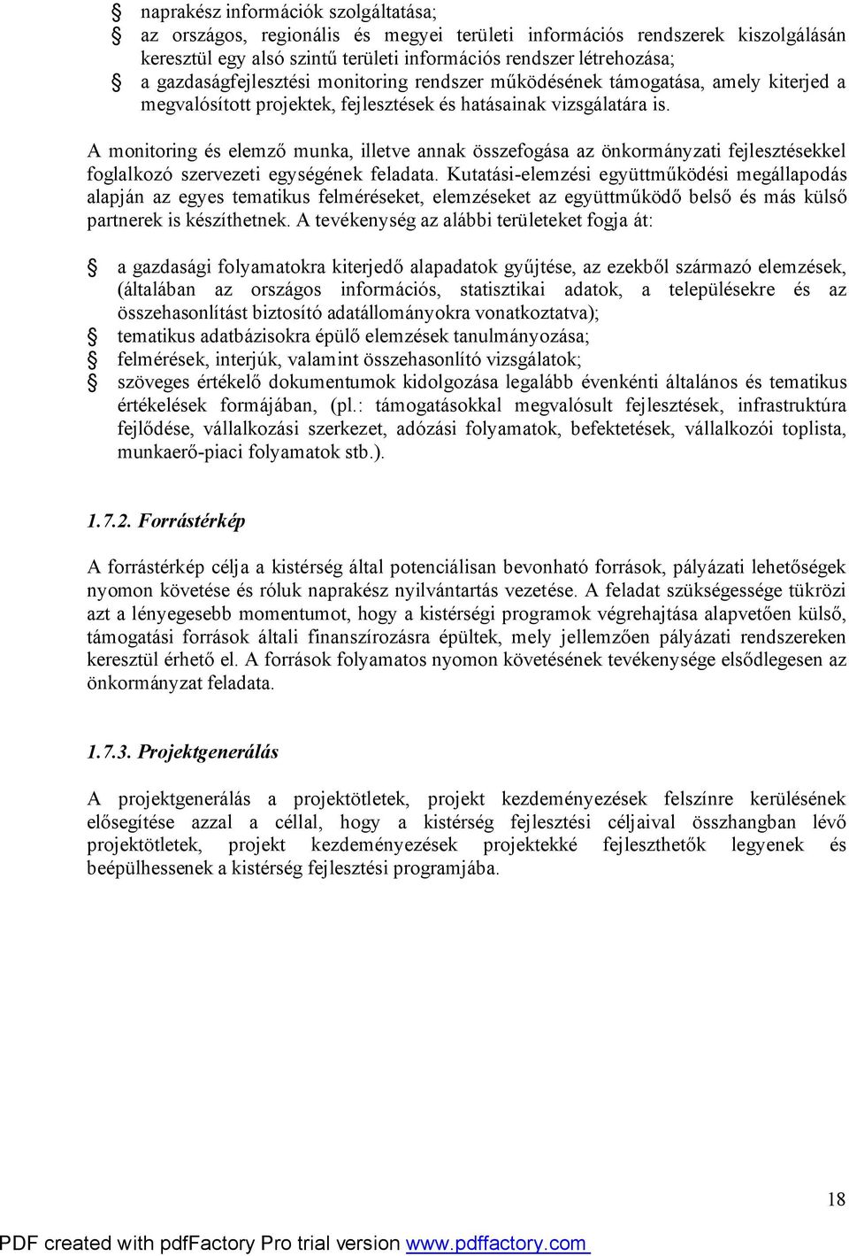 A monitoring és elemző munka, illetve annak összefogása az önkormányzati fejlesztésekkel foglalkozó szervezeti egységének feladata.