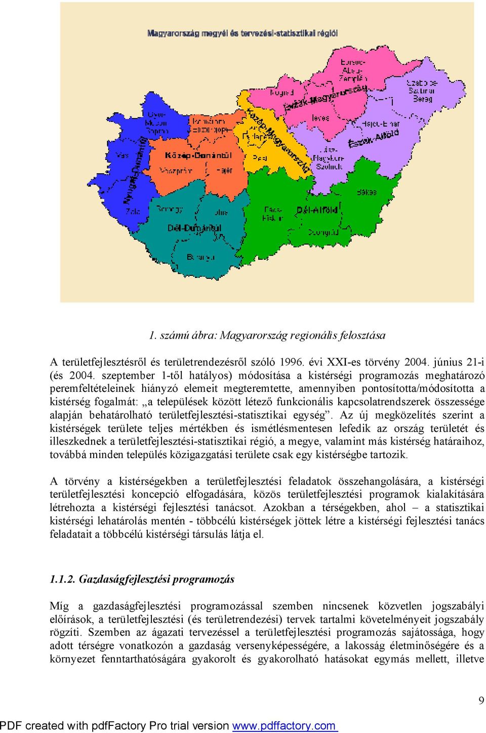 között létező funkcionális kapcsolatrendszerek összessége alapján behatárolható területfejlesztési-statisztikai egység.