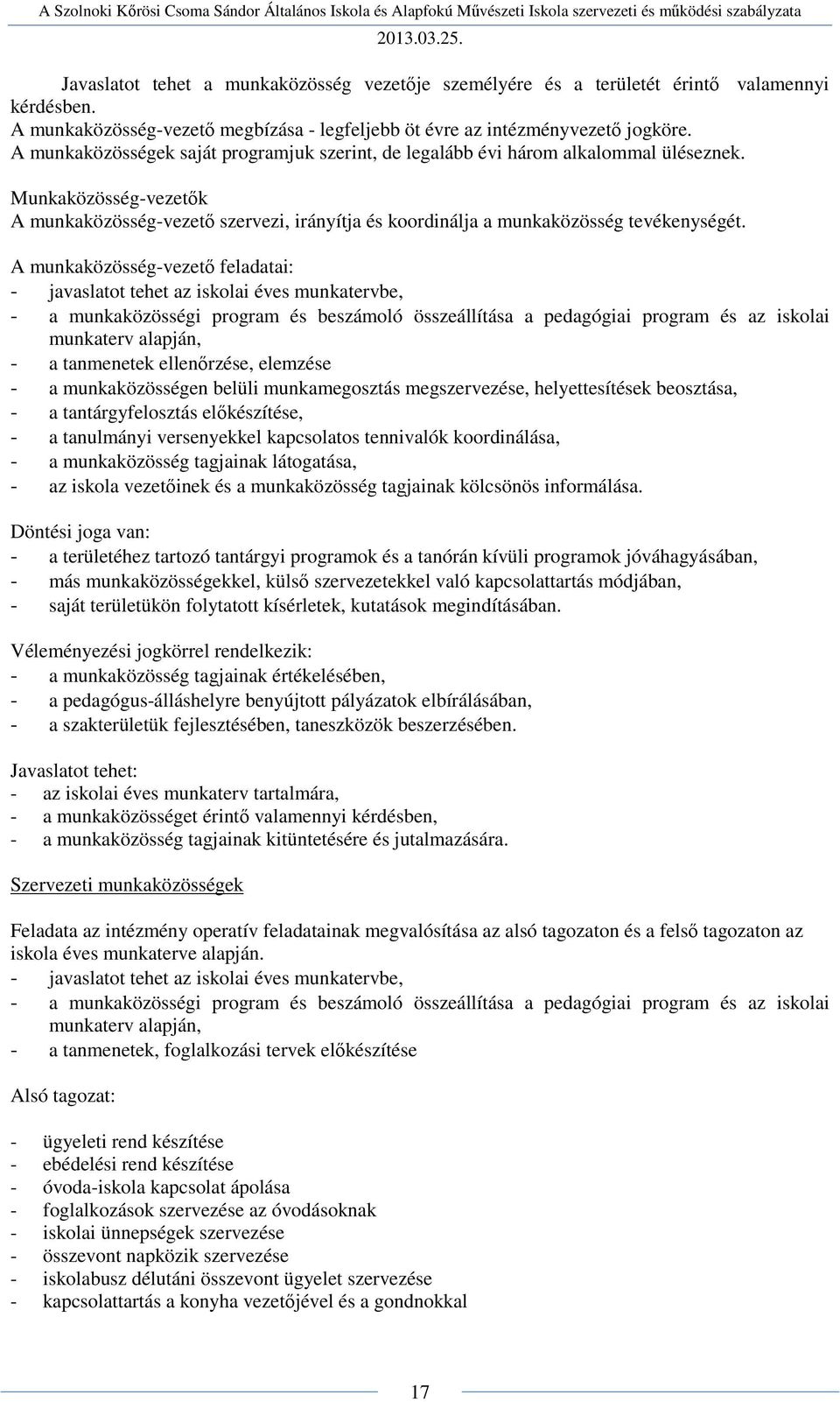 Munkaközösség-vezetők A munkaközösség-vezető szervezi, irányítja és koordinálja a munkaközösség tevékenységét.