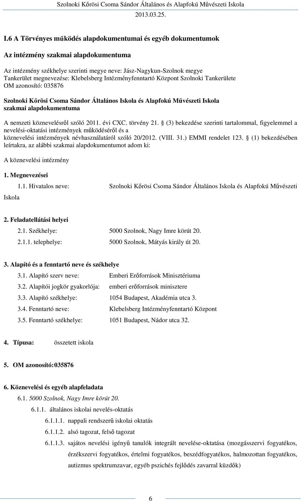 Klebelsberg Intézményfenntartó Központ Szolnoki Tankerülete OM azonosító: 035876 Szolnoki Kőrösi Csoma Sándor Általános Iskola és Alapfokú Művészeti Iskola szakmai alapdokumentuma A nemzeti