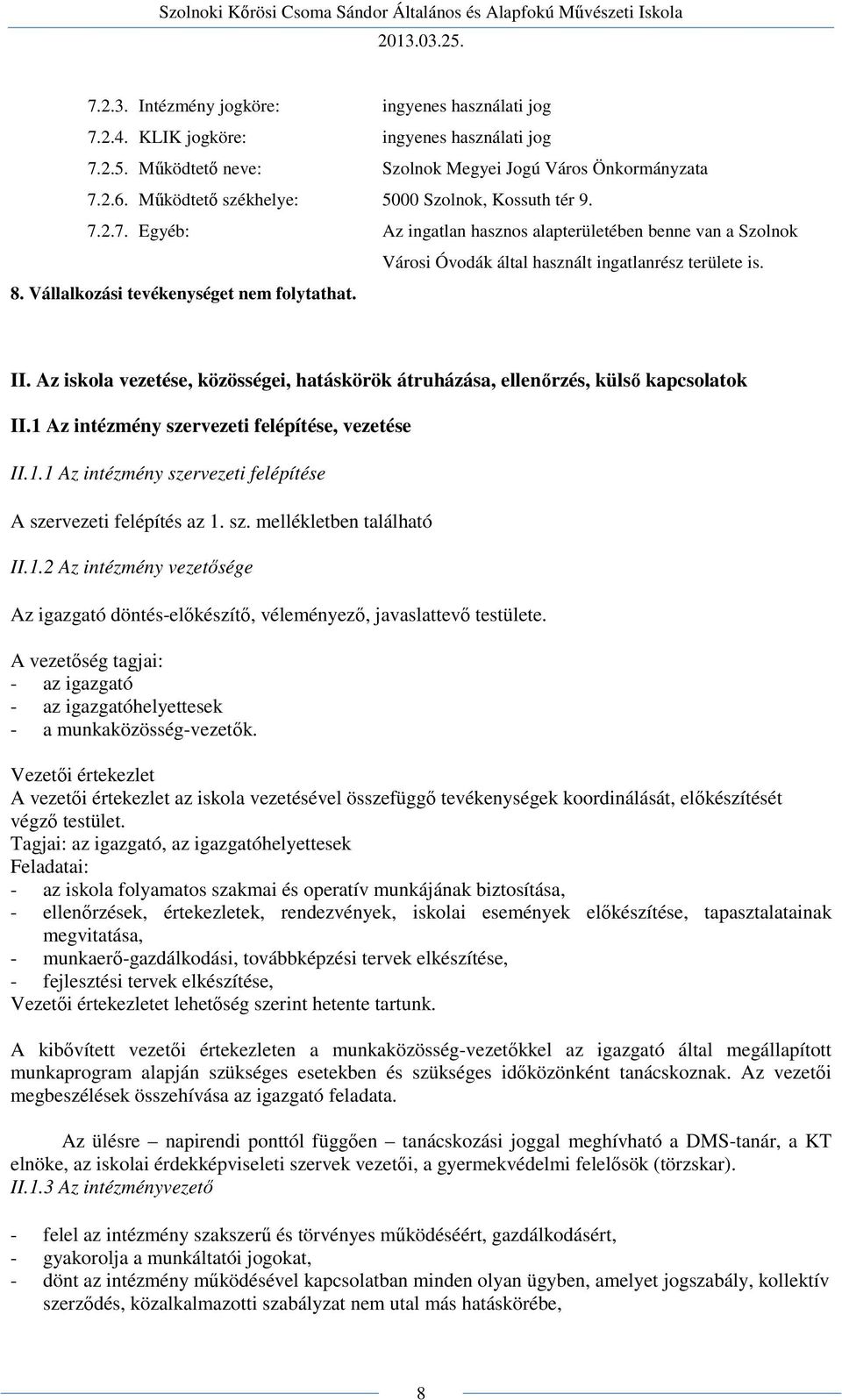 8. Vállalkozási tevékenységet nem folytathat. II. Az iskola vezetése, közösségei, hatáskörök átruházása, ellenőrzés, külső kapcsolatok II.1 