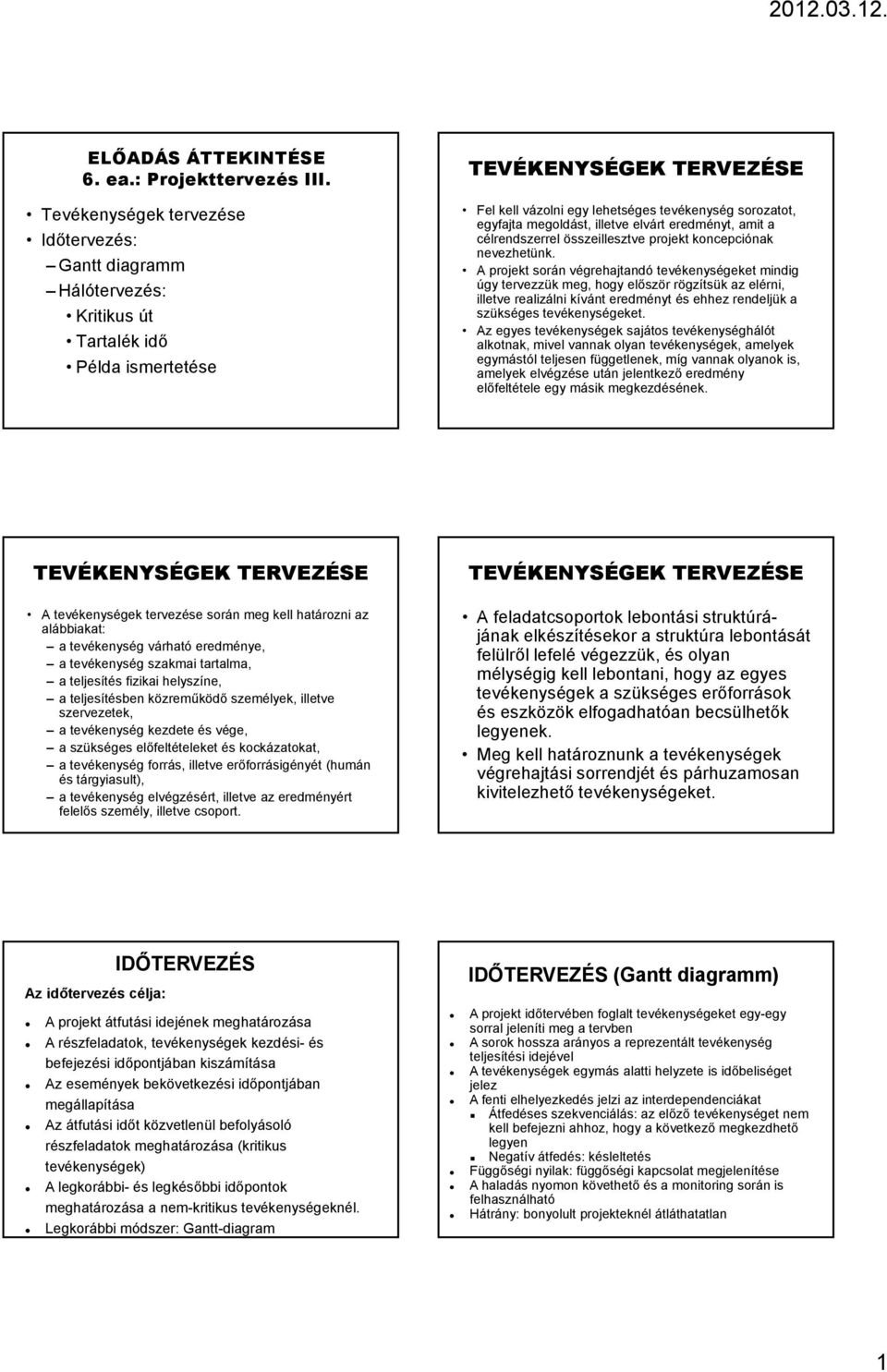 megoldást, illetve elvárt eredményt, amit a célrendszerrel összeillesztve projekt koncepciónak nevezhetünk.