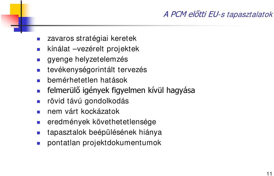 felmerülő igények figyelmen kívül hagyása rövid távú gondolkodás nem várt kockázatok