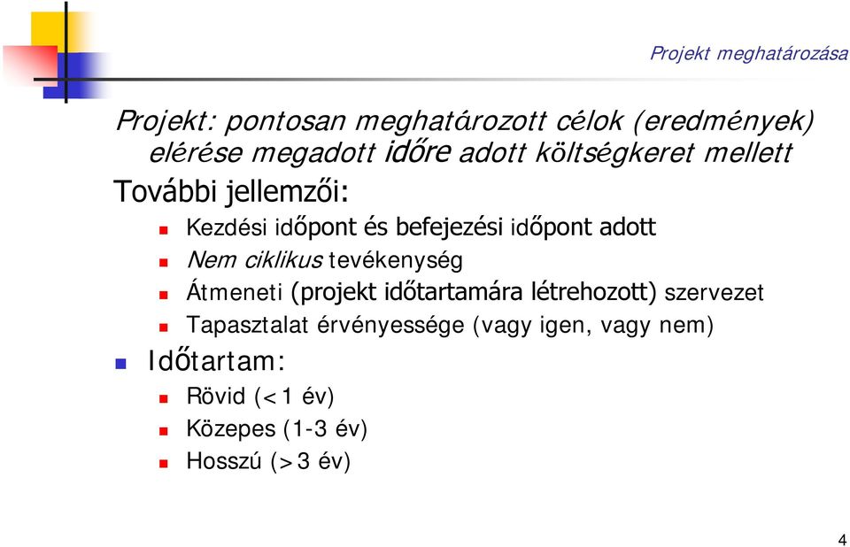 adott Nem ciklikus tevékenység Átmeneti (projekt időtartamára létrehozott) szervezet