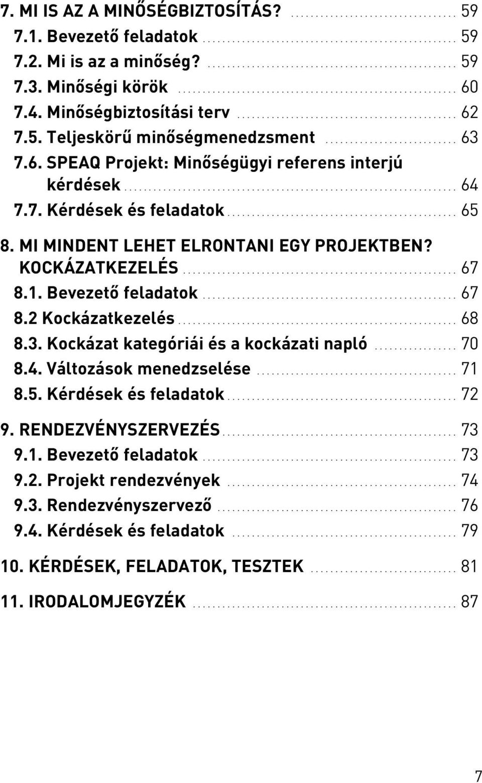 6. SPEAQ Projekt: Minõségügyi referens interjú kérdések.................................................................... 64 7.7. Kérdések és feladatok............................................... 65 8.