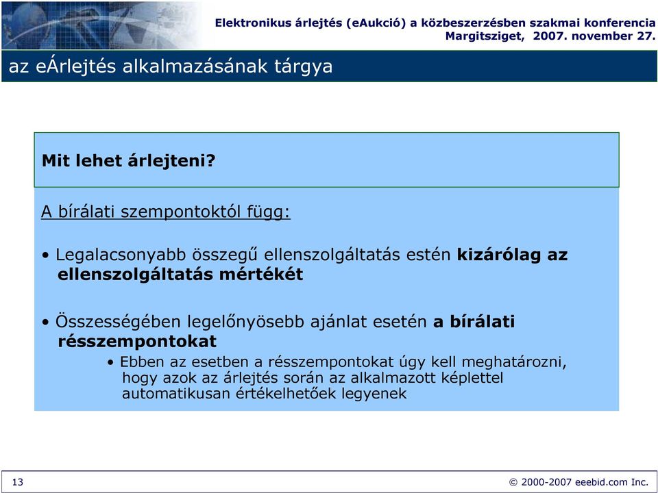 A bírálati szempontoktól függ: Legalacsonyabb összegő ellenszolgáltatás estén kizárólag az ellenszolgáltatás mértékét