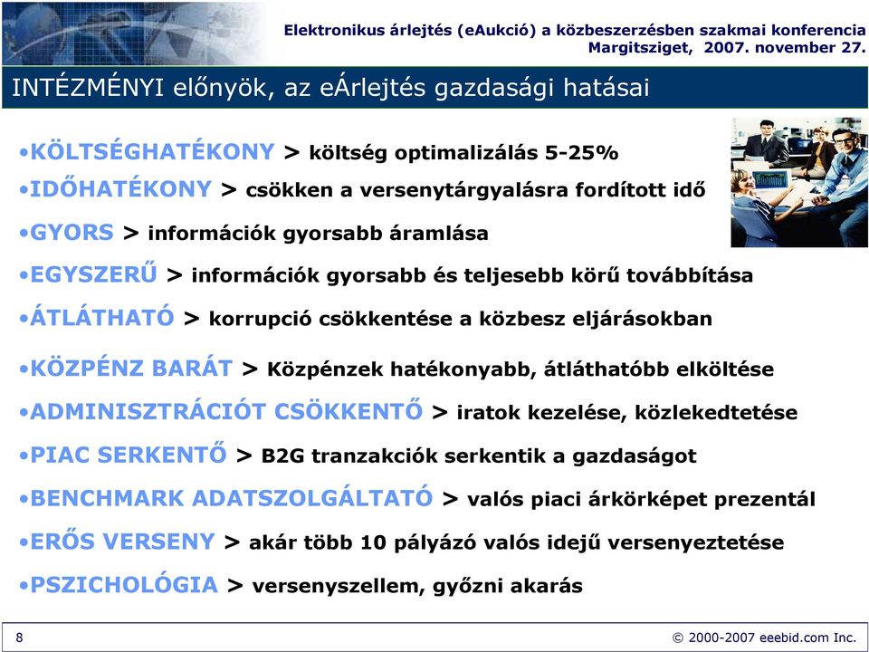 Közpénzek hatékonyabb, átláthatóbb elköltése ADMINISZTRÁCIÓT CSÖKKENTİ > iratok kezelése, közlekedtetése PIAC SERKENTİ > B2G tranzakciók serkentik a gazdaságot BENCHMARK