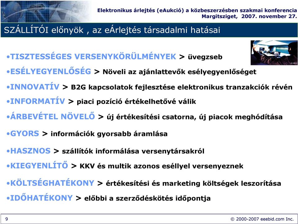 csatorna, új piacok meghódítása GYORS > információk gyorsabb áramlása HASZNOS > szállítók informálása versenytársakról KIEGYENLÍTİ > KKV és multik azonos