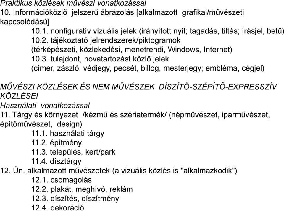 tulajdont, hovatartozást közlő jelek (címer, zászló; védjegy, pecsét, billog, mesterjegy; embléma, cégjel) MŰVÉSZI KÖZLÉSEK ÉS NEM MŰVÉSZEK DÍSZÍTŐ-SZÉPÍTŐ-EXPRESSZÍV KÖZLÉSEI Használati