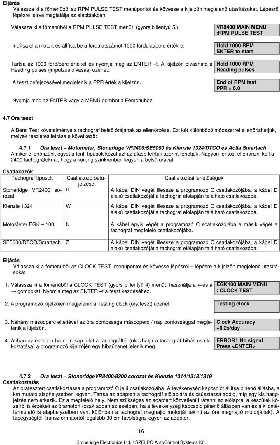 Tartsa az 1000 ford/perc értéket és nyomja meg az ENTER t. A kijelzőn olvasható a Reading pulses (impulzus olvasás) üzenet. A teszt befejezésével megjelenik a PPR érték a kijelzőn.