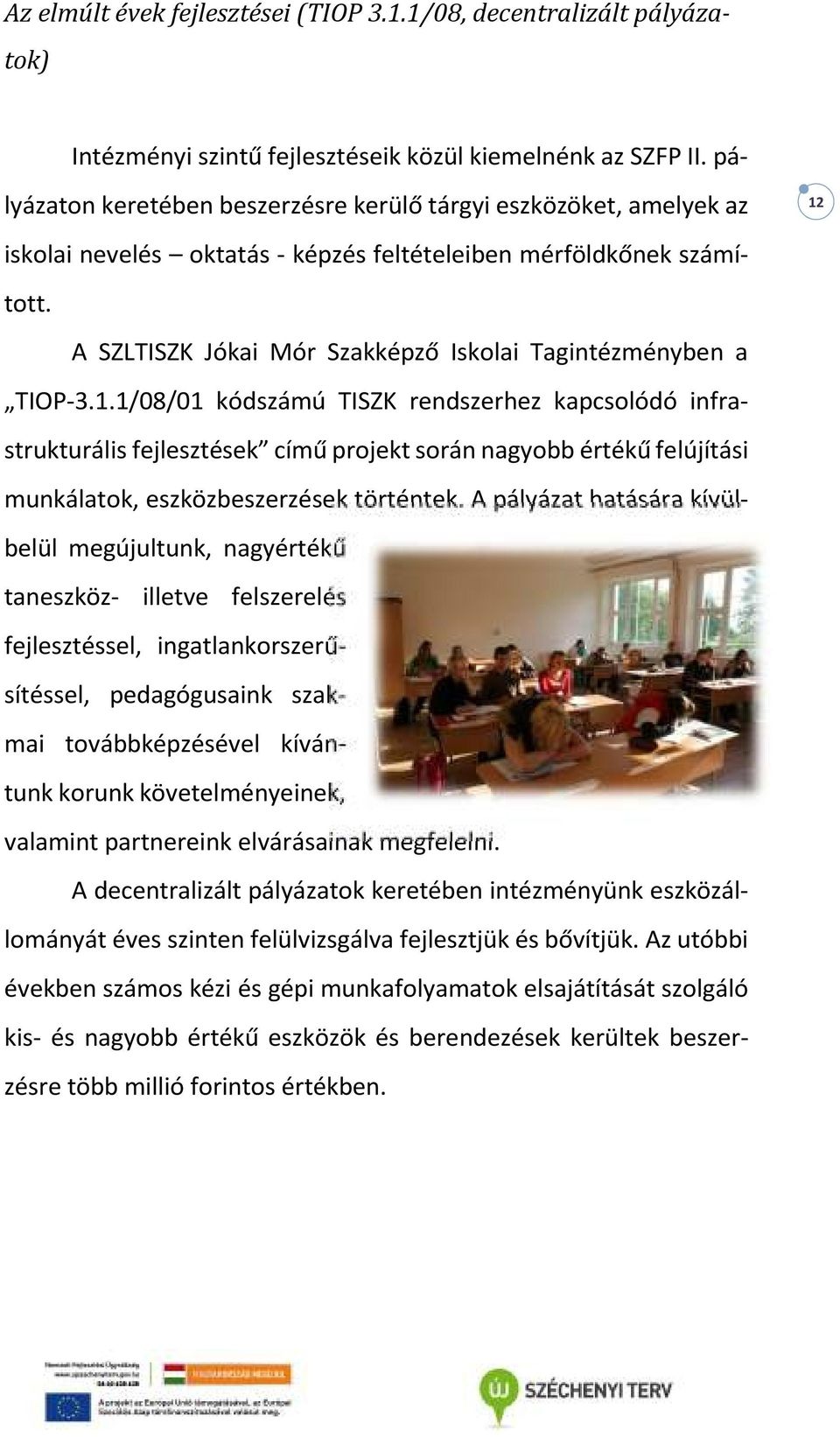 A SZLTISZK Jókai Mór Szakképző Iskolai Tagintézményben a TIOP-3.1.
