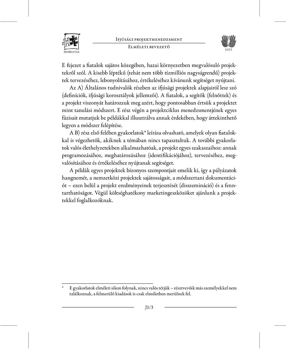 Az A) Általános tudnivalók részben az ifjúsági projektek alapjairól lesz szó (definíciók, ifjúsági korosztályok jellemzői).