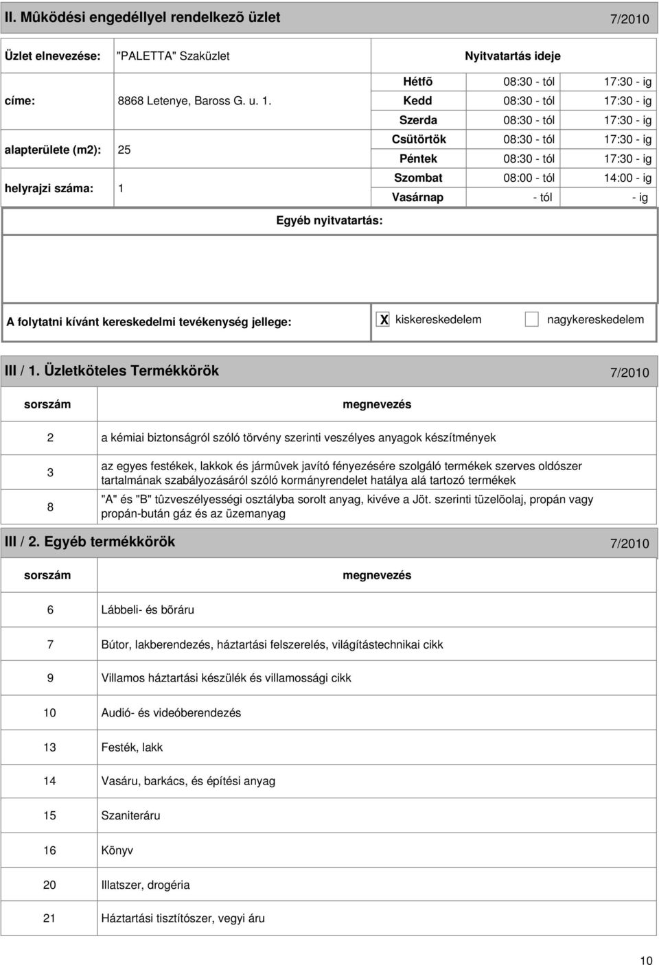 kívánt kereskedelmi tevékenység jellege: X kiskereskedelem nagykereskedelem III / 1.