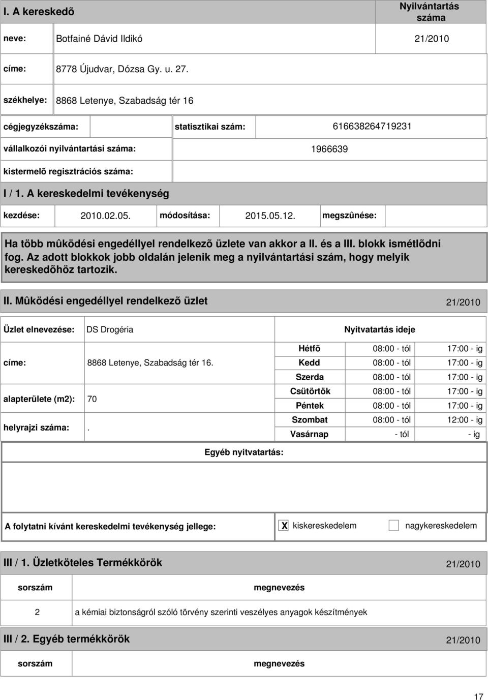 Mûködési engedéllyel rendelkezõ üzlet 1/010 DS Drogéria címe: 8868 Letenye, Szabadság tér 16. alapterülete (m): 70 helyrajzi :.