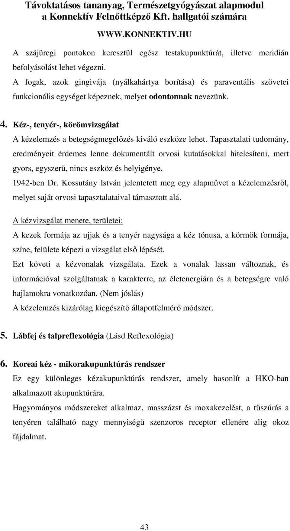 Kéz-, tenyér-, körömvizsgálat A kézelemzés a betegségmegelőzés kiváló eszköze lehet.