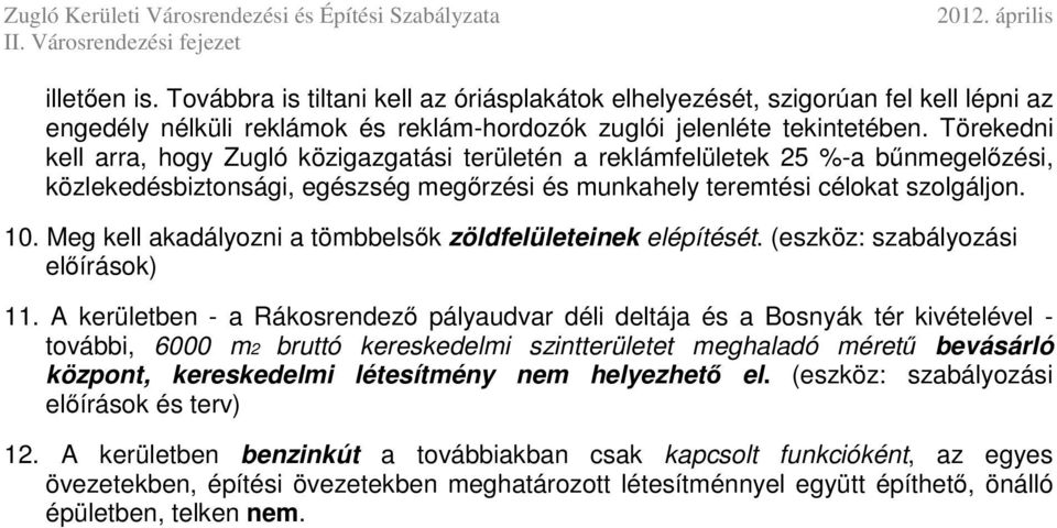 Meg kell akadályozni a tömbbelsők zöldfelületeinek elépítését. (eszköz: szabályozási előírások) 11.