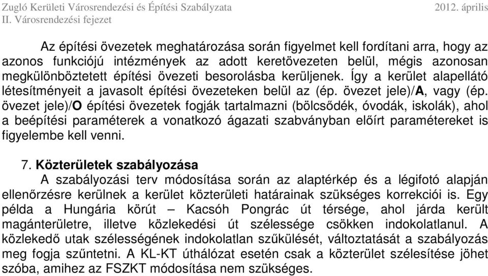 övezet jele)/o építési övezetek fogják tartalmazni (bölcsődék, óvodák, iskolák), ahol a beépítési paraméterek a vonatkozó ágazati szabványban előírt paramétereket is figyelembe kell venni. 7.