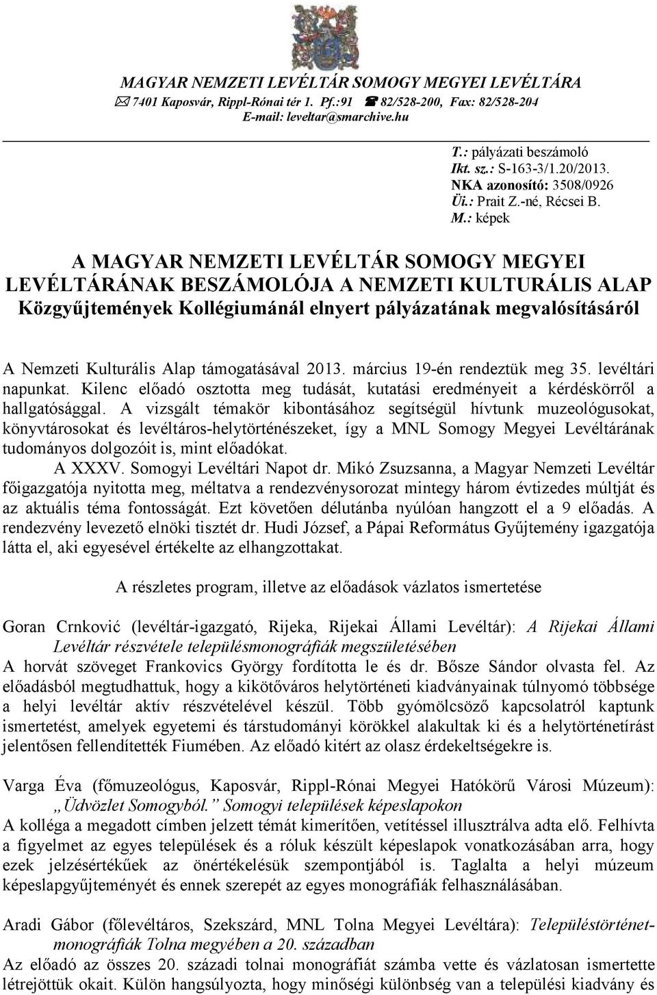 : képek A MAGYAR NEMZETI LEVÉLTÁR SOMOGY MEGYEI LEVÉLTÁRÁNAK BESZÁMOLÓJA A NEMZETI KULTURÁLIS ALAP Közgyűjtemények Kollégiumánál elnyert pályázatának megvalósításáról A Nemzeti Kulturális Alap