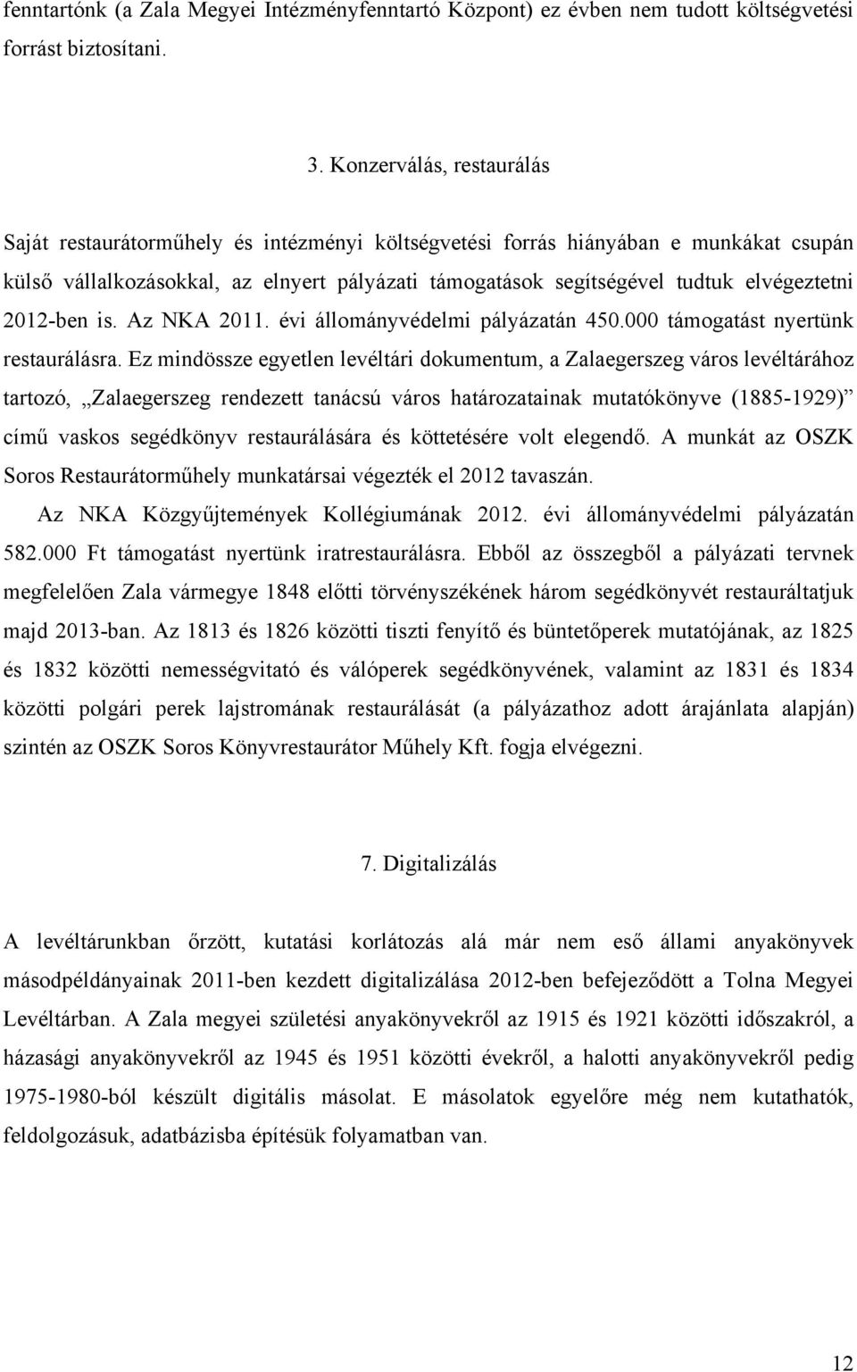 elvégeztetni 2012-ben is. Az NKA 2011. évi állományvédelmi pályázatán 450.000 támogatást nyertünk restaurálásra.