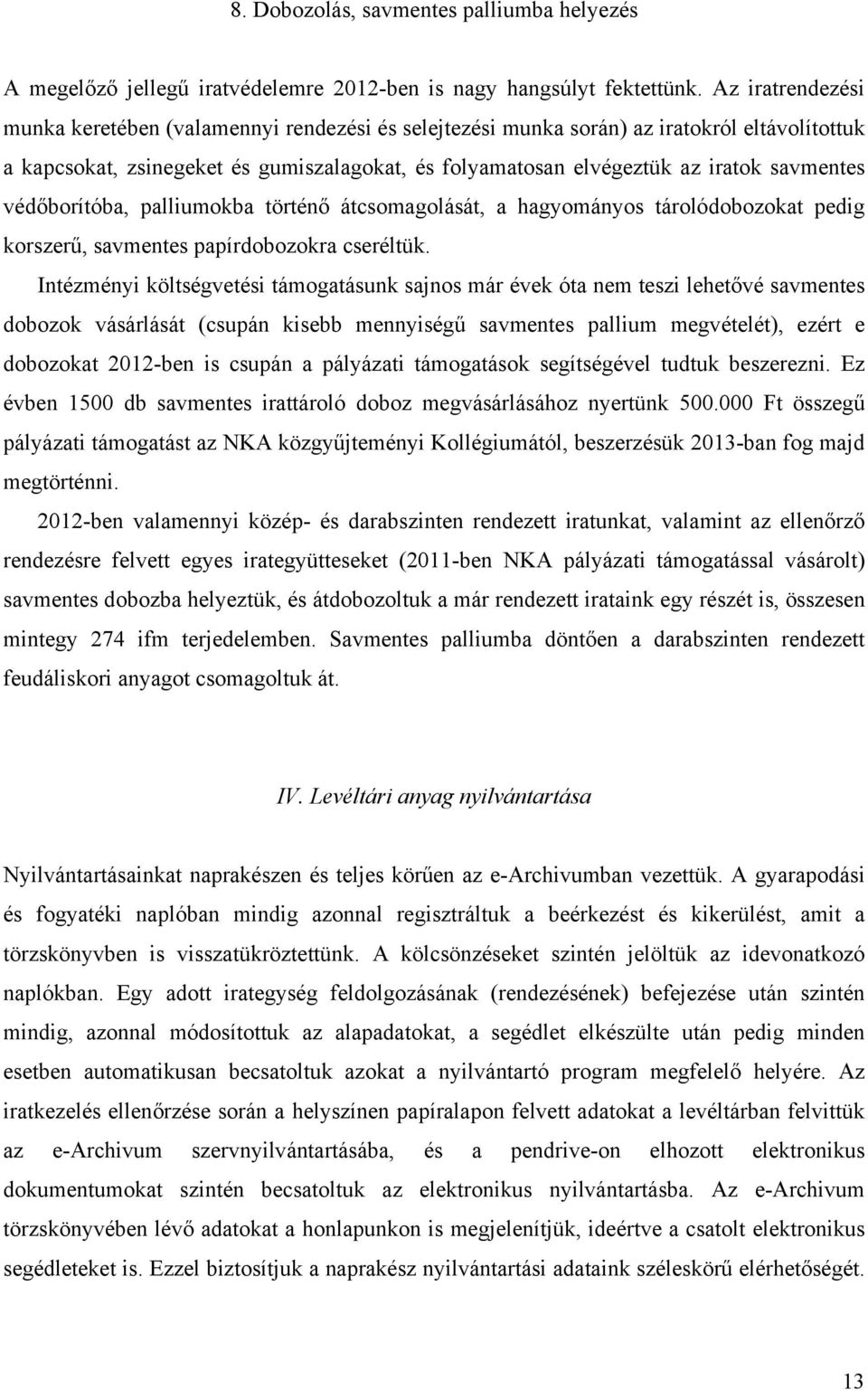 savmentes védőborítóba, palliumokba történő átcsomagolását, a hagyományos tárolódobozokat pedig korszerű, savmentes papírdobozokra cseréltük.