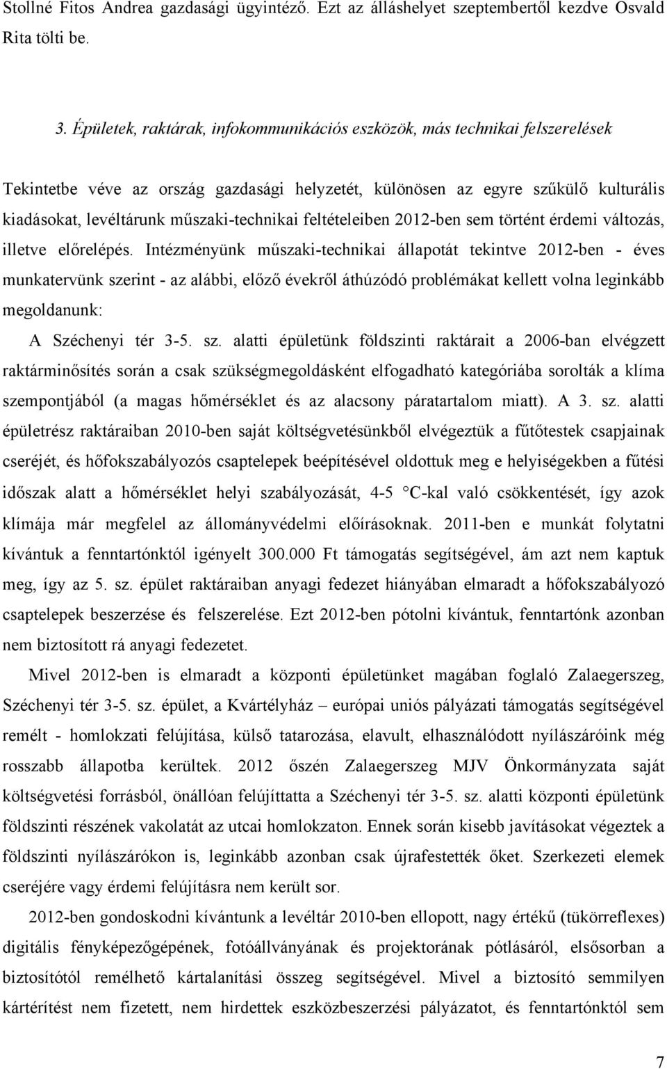 műszaki-technikai feltételeiben 2012-ben sem történt érdemi változás, illetve előrelépés.