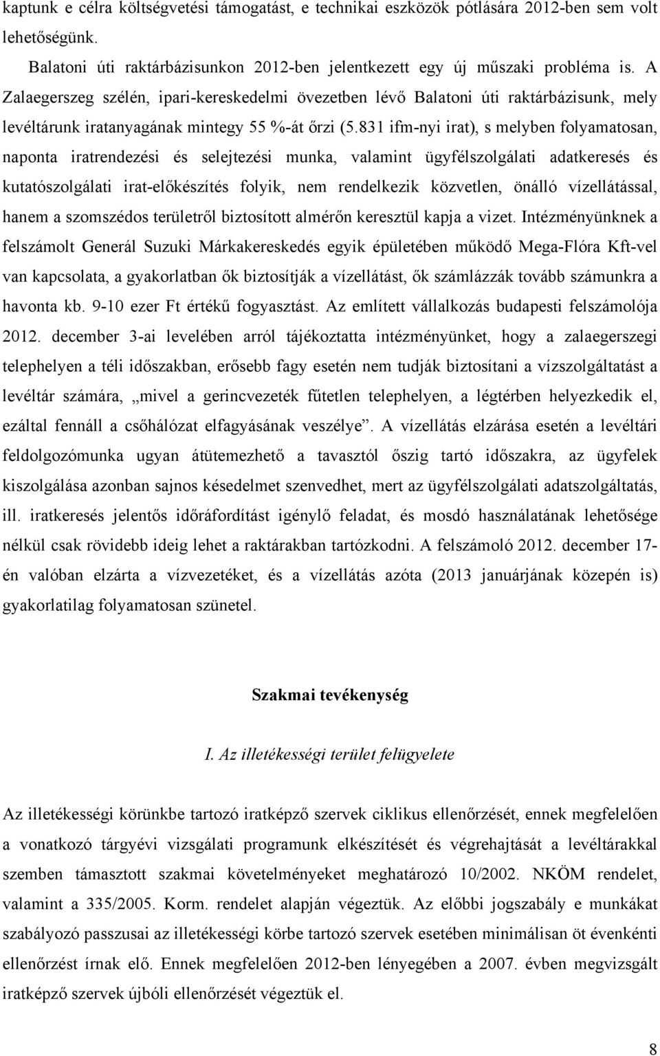 831 ifm-nyi irat), s melyben folyamatosan, naponta iratrendezési és selejtezési munka, valamint ügyfélszolgálati adatkeresés és kutatószolgálati irat-előkészítés folyik, nem rendelkezik közvetlen,