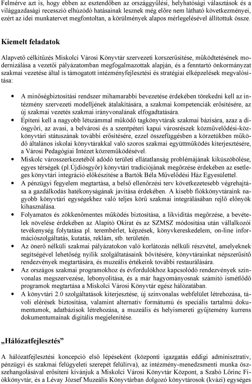 Kiemelt feladatok Alapvető célkitűzés Miskolci Városi Könyvtár szervezeti korszerűsítése, működtetésének modernizálása a vezetői pályázatomban megfogalmazottak alapján, és a fenntartó önkormányzat