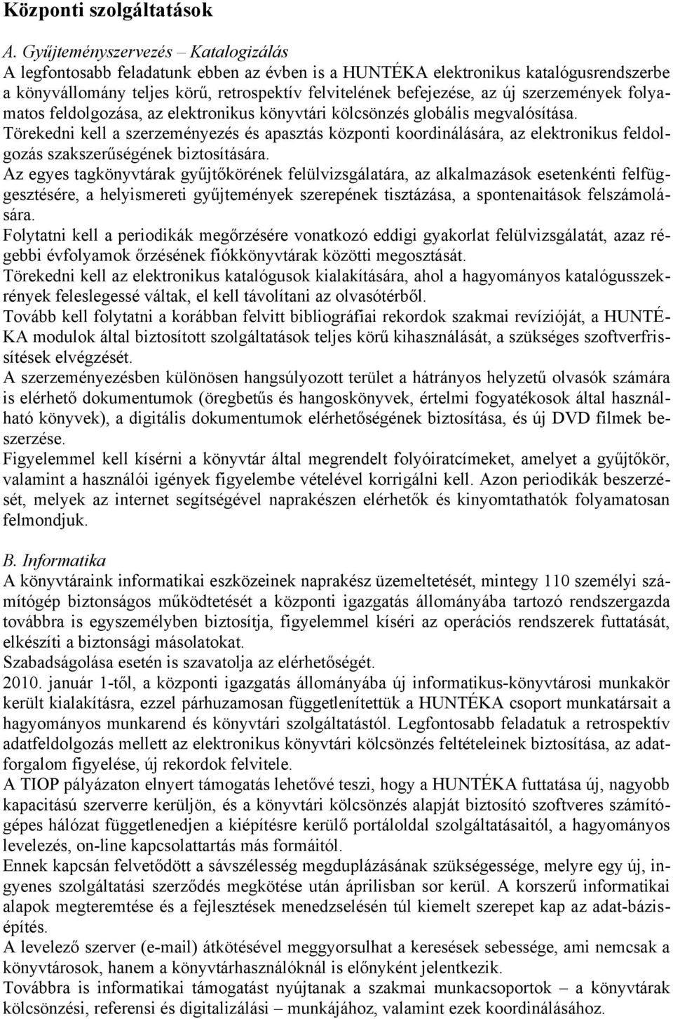 szerzemények folyamatos feldolgozása, az elektronikus könyvtári kölcsönzés globális megvalósítása.