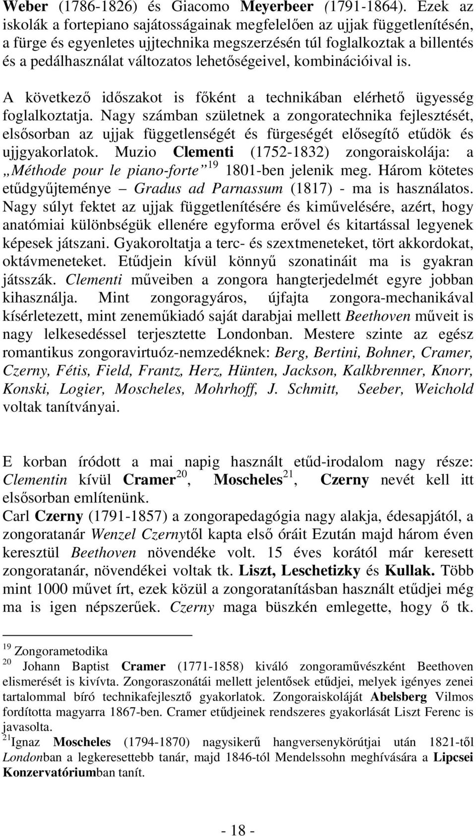 lehetőségeivel, kombinációival is. A következő időszakot is főként a technikában elérhető ügyesség foglalkoztatja.