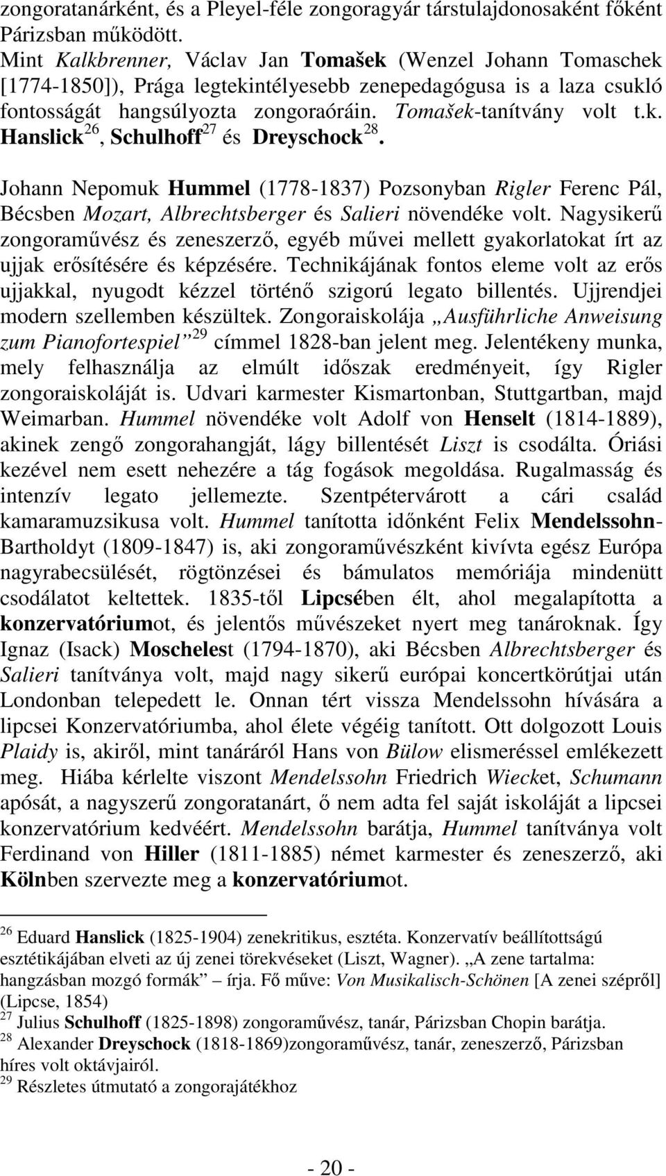 Johann Nepomuk Hummel (1778-1837) Pozsonyban Rigler Ferenc Pál, Bécsben Mozart, Albrechtsberger és Salieri növendéke volt.