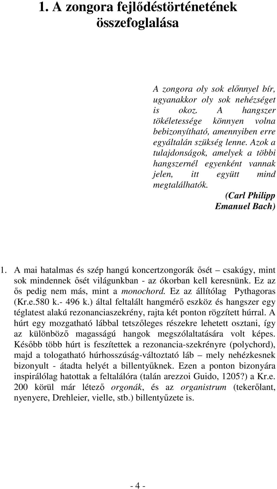 Azok a tulajdonságok, amelyek a többi hangszernél egyenként vannak jelen, itt együtt mind megtalálhatók. (Carl Philipp Emanuel Bach) 1.