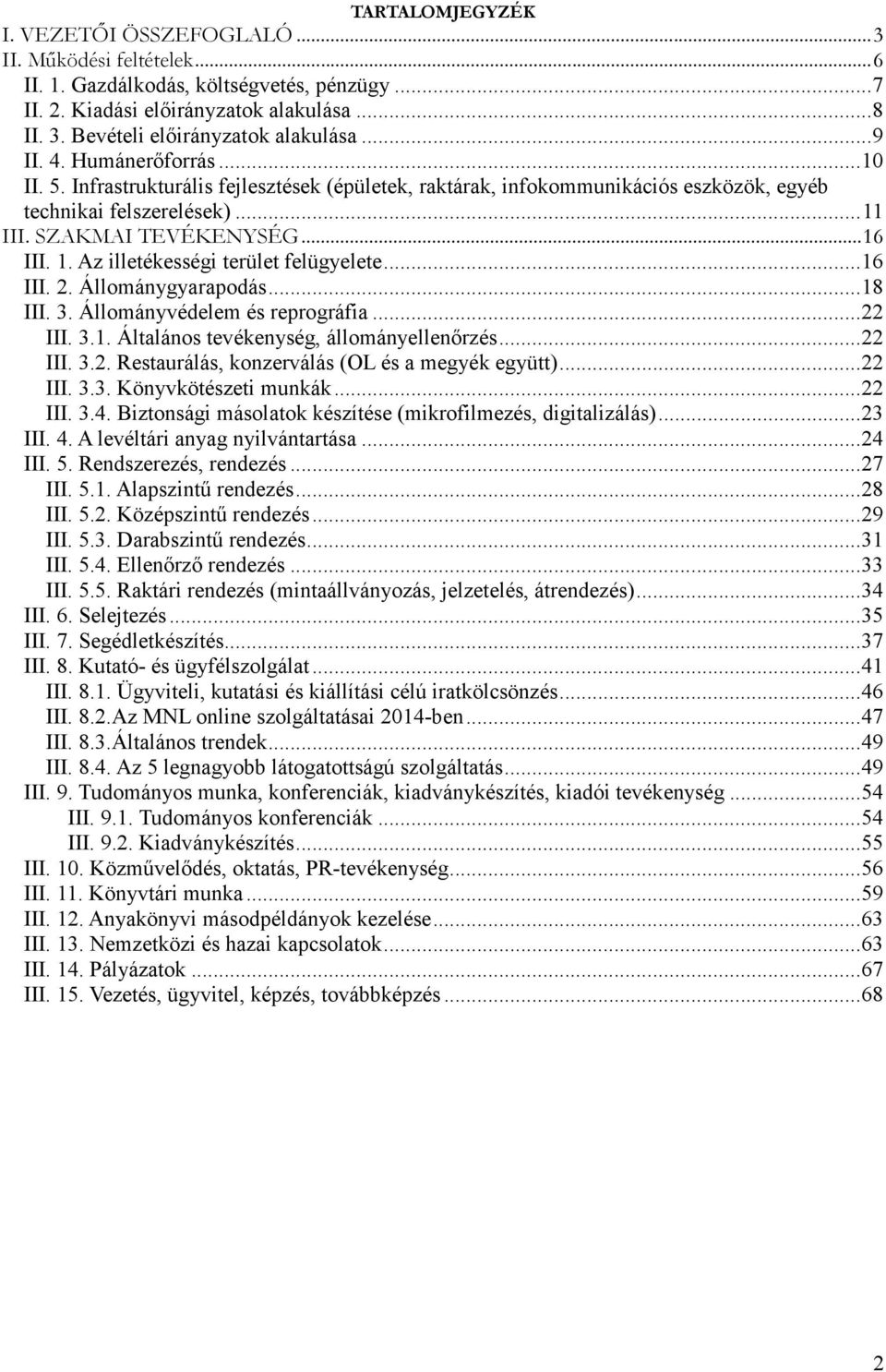 SZAKMAI TEVÉKENYSÉG...16 III. 1. Az illetékességi terület felügyelete...16 III. 2. Állománygyarapodás...18 III. 3. Állományvédelem és reprográfia...22 III. 3.1. Általános tevékenység, állományellenırzés.