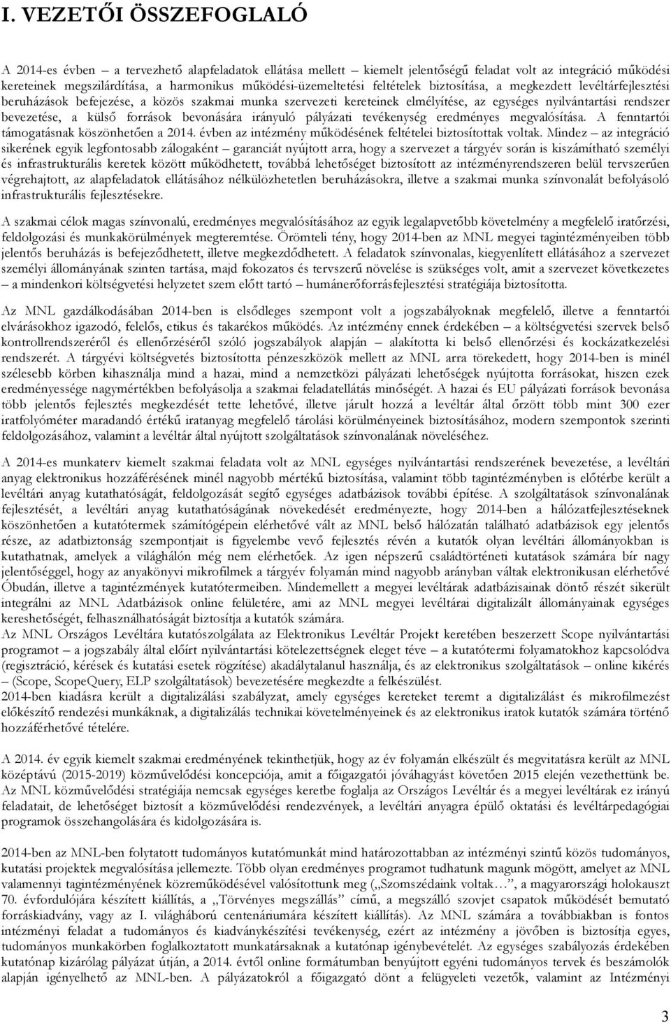 bevezetése, a külsı források bevonására irányuló pályázati tevékenység eredményes megvalósítása. A fenntartói támogatásnak köszönhetıen a 2014.