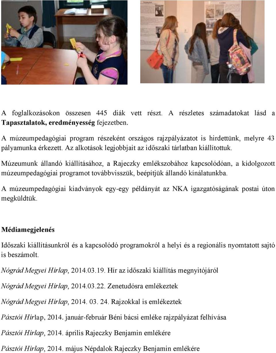 Múzeumunk állandó kiállításához, a Rajeczky emlékszobához kapcsolódóan, a kidolgozott múzeumpedagógiai programot továbbvisszük, beépítjük állandó kínálatunkba.