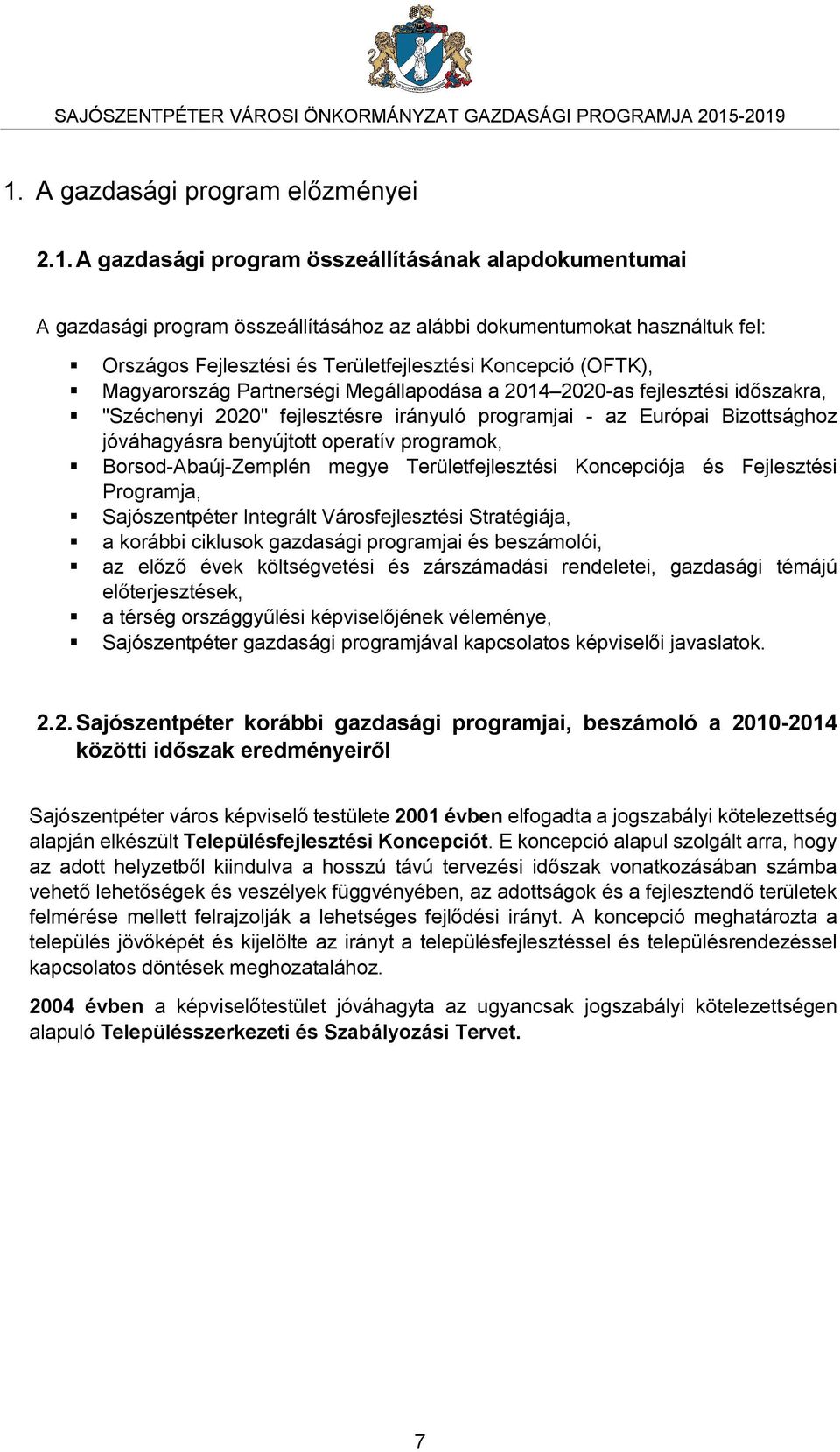 Területfejlesztési Koncepció (OFTK), Magyarország Partnerségi Megállapodása a 214 22-as fejlesztési időszakra, "Széchenyi 22" fejlesztésre irányuló programjai - az Európai Bizottsághoz jóváhagyásra