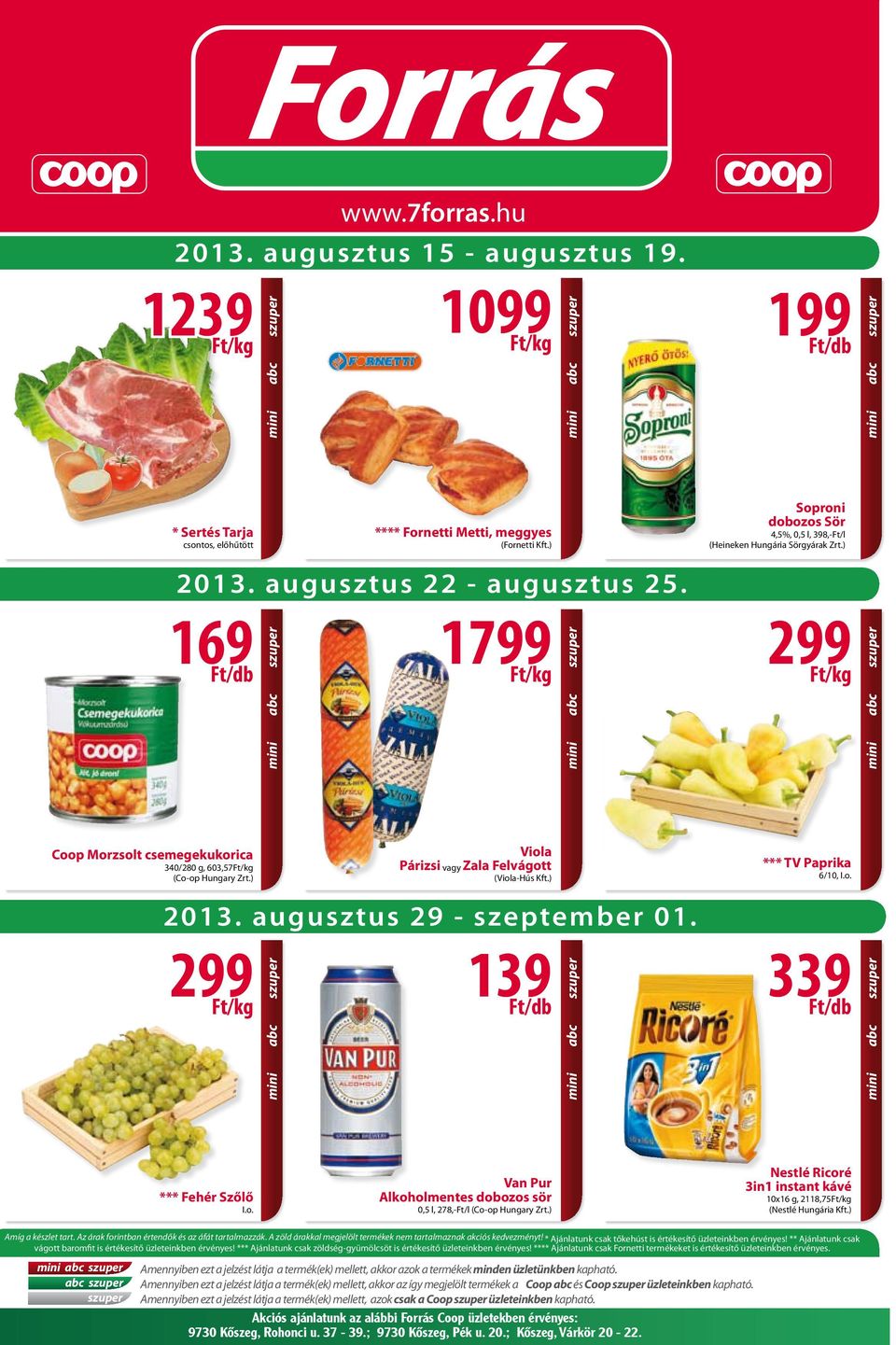 ) Soproni dobozos Sör 4,5%, 0,5 l, 398,-Ft/l (Heineken Hungária Sörgyárak Zrt.) 2013. augusztus 22 - augusztus 25.