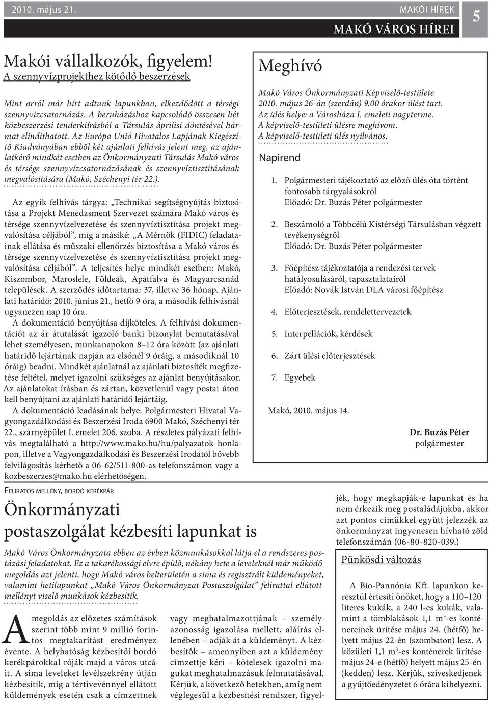 Az Európa Unió Hivatalos Lapjának Kiegészítő Kiadványában ebből két ajánlati felhívás jelent meg, az ajánlatkérő mindkét esetben az Önkormányzati Társulás Makó város és térsége