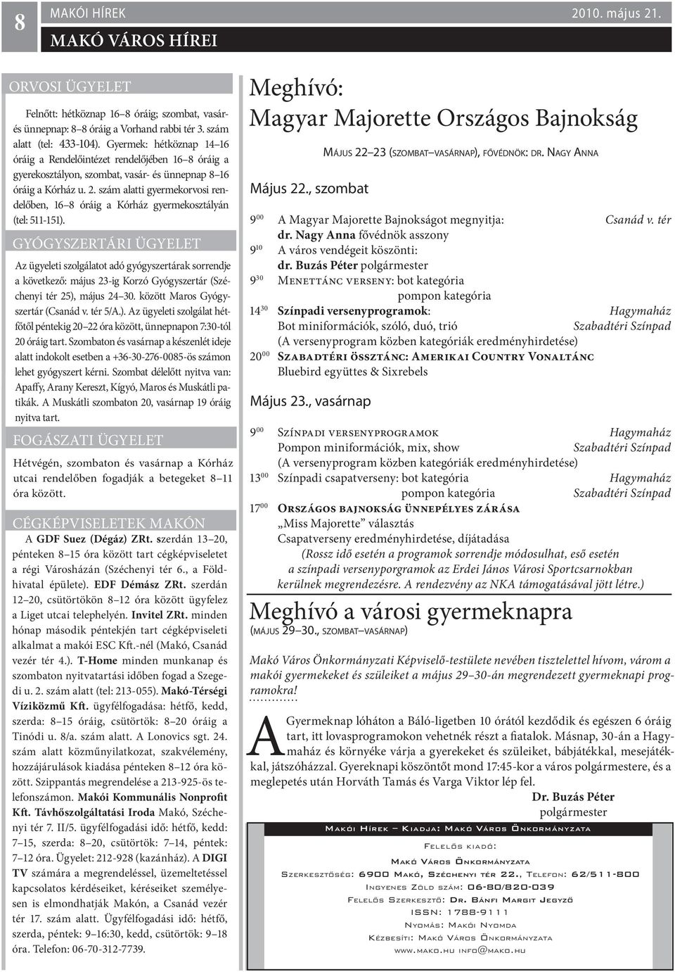 szám alatti gyermekorvosi rendelőben, 16 8 óráig a Kórház gyermekosztályán (tel: 511-151).