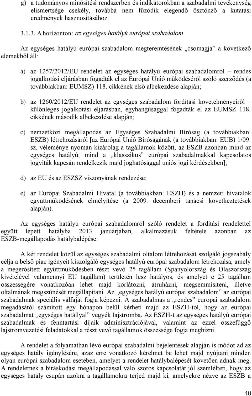 európai szabadalomról rendes jogalkotási eljárásban fogadták el az Európai Unió működéséről szóló szerződés (a továbbiakban: EUMSZ) 118.